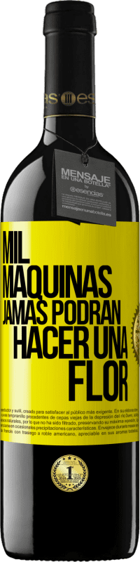 39,95 € | Vino Tinto Edición RED MBE Reserva Mil máquinas jamás podrán hacer una flor Etiqueta Amarilla. Etiqueta personalizable Reserva 12 Meses Cosecha 2016 Tempranillo