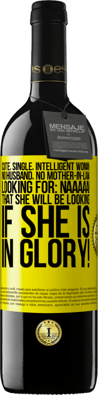 39,95 € Бесплатная доставка | Красное вино Издание RED MBE Бронировать Милая, незамужняя, умная женщина, без мужа, без свекрови, ищет: Неаааа! Что вы будете искать, если будете в славе! Желтая этикетка. Настраиваемая этикетка Бронировать 12 Месяцы Урожай 2016 Tempranillo