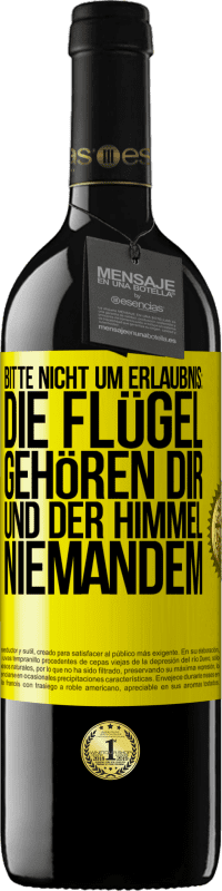 39,95 € Kostenloser Versand | Rotwein RED Ausgabe MBE Reserve Bitte nicht um Erlaubnis: Die Flügel gehören dir und der Himmel niemandem Gelbes Etikett. Anpassbares Etikett Reserve 12 Monate Ernte 2016 Tempranillo