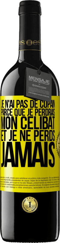 Envoi gratuit | Vin rouge Édition RED MBE Réserve Je n'ai pas de copain parce que je perdrais mon célibat et je ne perds jamais Étiquette Jaune. Étiquette personnalisable Réserve 12 Mois Récolte 2014 Tempranillo