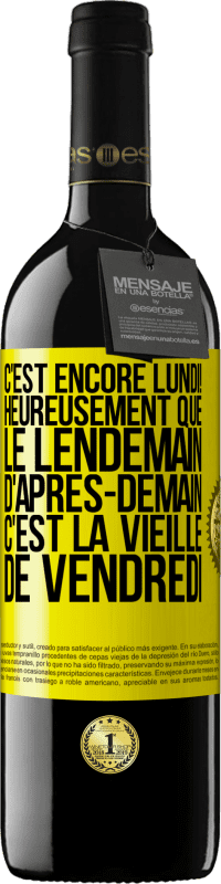 «C'est encore lundi! Heureusement que le lendemain d'après-demain, c'est la vieille de vendredi» Édition RED MBE Réserve