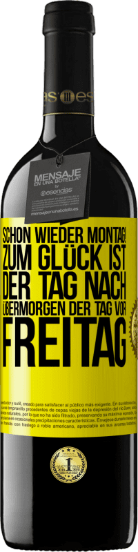 «Schon wieder Montag! Zum Glück ist der Tag nach Übermorgen der Tag vor Freitag» RED Ausgabe MBE Reserve