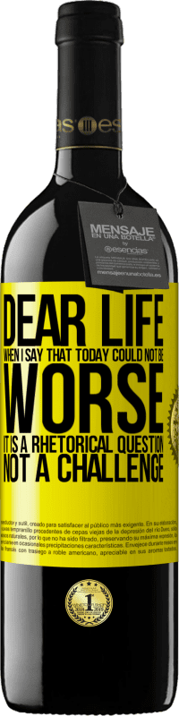 Free Shipping | Red Wine RED Edition MBE Reserve Dear life, When I say that today could not be worse, it is a rhetorical question, not a challenge Yellow Label. Customizable label Reserve 12 Months Harvest 2014 Tempranillo