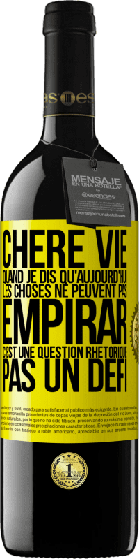 39,95 € Envoi gratuit | Vin rouge Édition RED MBE Réserve Chère vie, Quand je dis qu'aujourd'hui les choses ne peuvent pas empirar, c'est une question rhétorique, pas un défi Étiquette Jaune. Étiquette personnalisable Réserve 12 Mois Récolte 2015 Tempranillo