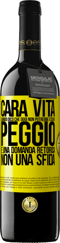 39,95 € | Vino rosso Edizione RED MBE Riserva Cara vita, quando dico che oggi non potrebbe essere peggio, è una domanda retorica, non una sfida Etichetta Gialla. Etichetta personalizzabile Riserva 12 Mesi Raccogliere 2015 Tempranillo