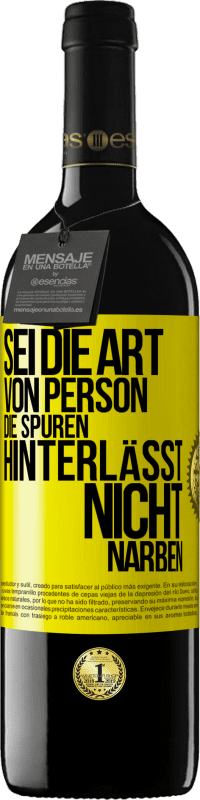 Kostenloser Versand | Rotwein RED Ausgabe MBE Reserve Sei die Art von Person, die Spuren hinterlässt, nicht Narben Gelbes Etikett. Anpassbares Etikett Reserve 12 Monate Ernte 2014 Tempranillo