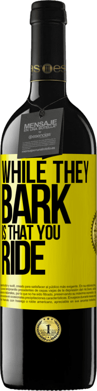 39,95 € | Red Wine RED Edition MBE Reserve While they bark is that you ride Yellow Label. Customizable label Reserve 12 Months Harvest 2014 Tempranillo