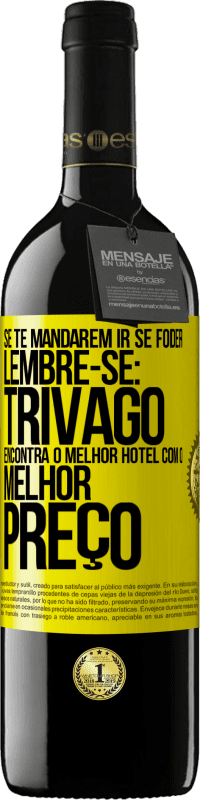 39,95 € | Vinho tinto Edição RED MBE Reserva Se te mandarem ir se foder, lembre-se: Trivago encontra o melhor hotel com o melhor preço Etiqueta Amarela. Etiqueta personalizável Reserva 12 Meses Colheita 2016 Tempranillo