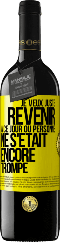 Envoi gratuit | Vin rouge Édition RED MBE Réserve Je veux juste revenir à ce jour où personne ne s'était encore trompé Étiquette Jaune. Étiquette personnalisable Réserve 12 Mois Récolte 2014 Tempranillo