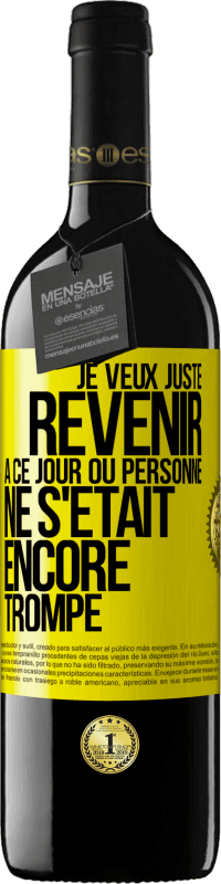 39,95 € Envoi gratuit | Vin rouge Édition RED MBE Réserve Je veux juste revenir à ce jour où personne ne s'était encore trompé Étiquette Jaune. Étiquette personnalisable Réserve 12 Mois Récolte 2016 Tempranillo