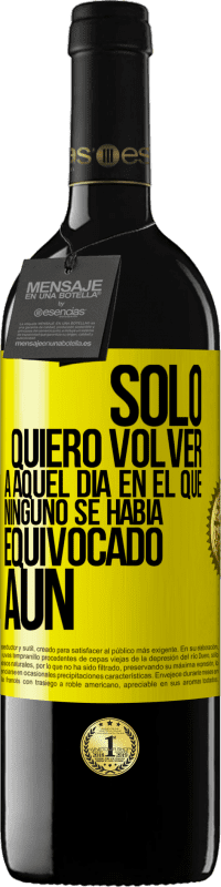 Envío gratis | Vino Tinto Edición RED MBE Reserva Sólo quiero volver a aquel día en el que ninguno se había equivocado aún Etiqueta Amarilla. Etiqueta personalizable Reserva 12 Meses Cosecha 2014 Tempranillo