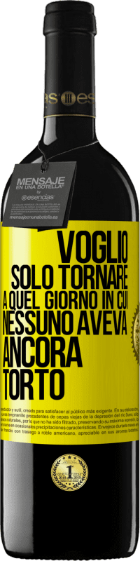 Spedizione Gratuita | Vino rosso Edizione RED MBE Riserva Voglio solo tornare a quel giorno in cui nessuno aveva ancora torto Etichetta Gialla. Etichetta personalizzabile Riserva 12 Mesi Raccogliere 2014 Tempranillo