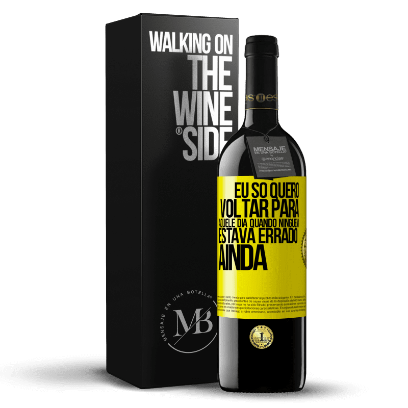 39,95 € Envio grátis | Vinho tinto Edição RED MBE Reserva Eu só quero voltar para aquele dia quando ninguém estava errado ainda Etiqueta Amarela. Etiqueta personalizável Reserva 12 Meses Colheita 2014 Tempranillo