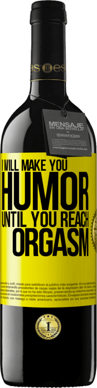 Free Shipping | Red Wine RED Edition MBE Reserve I will make you humor until you reach orgasm Yellow Label. Customizable label Reserve 12 Months Harvest 2014 Tempranillo