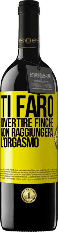 Spedizione Gratuita | Vino rosso Edizione RED MBE Riserva Ti farò divertire finché non raggiungerai l'orgasmo Etichetta Gialla. Etichetta personalizzabile Riserva 12 Mesi Raccogliere 2014 Tempranillo