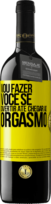 39,95 € Envio grátis | Vinho tinto Edição RED MBE Reserva Vou fazer você se divertir até chegar ao orgasmo Etiqueta Amarela. Etiqueta personalizável Reserva 12 Meses Colheita 2016 Tempranillo