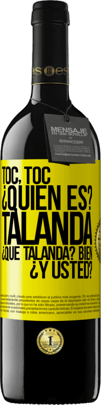 39,95 € | Vino Tinto Edición RED MBE Reserva Toc, toc. ¿Quién es? Talanda ¿Qué Talanda? Bien ¿y usted? Etiqueta Amarilla. Etiqueta personalizable Reserva 12 Meses Cosecha 2015 Tempranillo