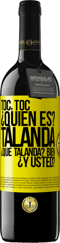 39,95 € Envío gratis | Vino Tinto Edición RED MBE Reserva Toc, toc. ¿Quién es? Talanda ¿Qué Talanda? Bien ¿y usted? Etiqueta Amarilla. Etiqueta personalizable Reserva 12 Meses Cosecha 2016 Tempranillo