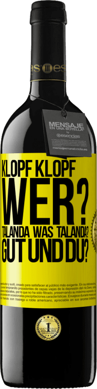 39,95 € Kostenloser Versand | Rotwein RED Ausgabe MBE Reserve Klopf klopf. Wer? Talanda Was Talanda? Gut und du? Gelbes Etikett. Anpassbares Etikett Reserve 12 Monate Ernte 2015 Tempranillo