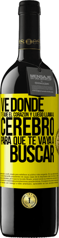 Envío gratis | Vino Tinto Edición RED MBE Reserva Ve donde te guíe el corazón y luego llama al cerebro para que te vaya a buscar Etiqueta Amarilla. Etiqueta personalizable Reserva 12 Meses Cosecha 2014 Tempranillo