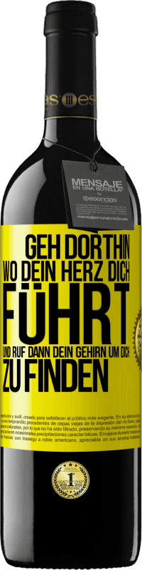 Kostenloser Versand | Rotwein RED Ausgabe MBE Reserve Geh dorthin, wo dein Herz dich führt, und ruf dann dein Gehirn, um dich zu finden Gelbes Etikett. Anpassbares Etikett Reserve 12 Monate Ernte 2014 Tempranillo