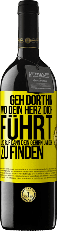 39,95 € Kostenloser Versand | Rotwein RED Ausgabe MBE Reserve Geh dorthin, wo dein Herz dich führt, und ruf dann dein Gehirn, um dich zu finden Gelbes Etikett. Anpassbares Etikett Reserve 12 Monate Ernte 2016 Tempranillo