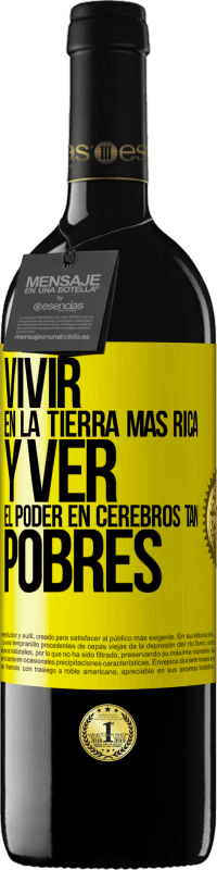 39,95 € | Vino Tinto Edición RED MBE Reserva Vivir en la tierra más rica y ver el poder en cerebros tan pobres Etiqueta Amarilla. Etiqueta personalizable Reserva 12 Meses Cosecha 2015 Tempranillo