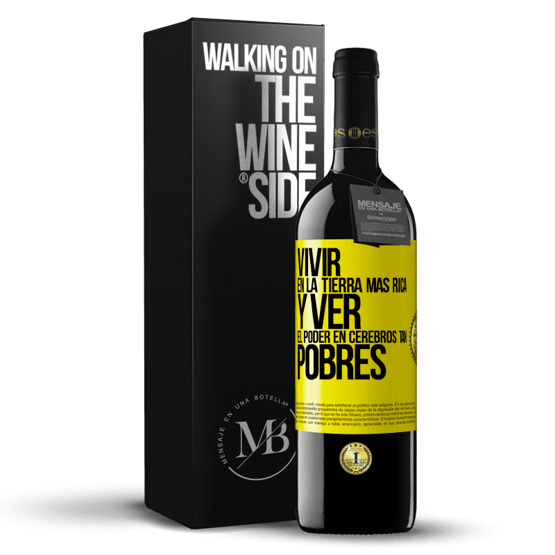39,95 € Envío gratis | Vino Tinto Edición RED MBE Reserva Vivir en la tierra más rica y ver el poder en cerebros tan pobres Etiqueta Amarilla. Etiqueta personalizable Reserva 12 Meses Cosecha 2016 Tempranillo