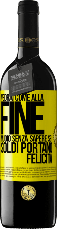 39,95 € | Vino rosso Edizione RED MBE Riserva Vedrai come alla fine muoio senza sapere se i soldi portano felicità Etichetta Gialla. Etichetta personalizzabile Riserva 12 Mesi Raccogliere 2016 Tempranillo