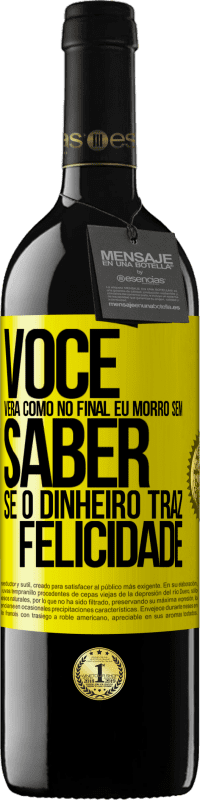 Envio grátis | Vinho tinto Edição RED MBE Reserva Você verá como no final eu morro sem saber se o dinheiro traz felicidade Etiqueta Amarela. Etiqueta personalizável Reserva 12 Meses Colheita 2014 Tempranillo