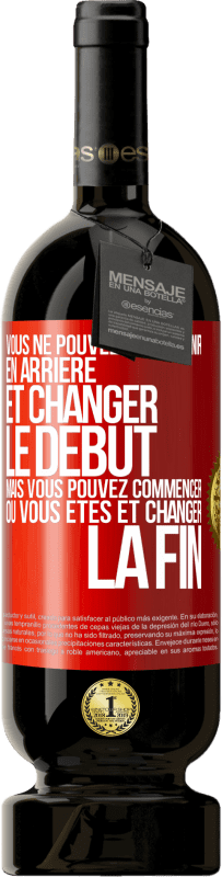 Envoi gratuit | Vin rouge Édition Premium MBS® Réserve Vous ne pouvez pas revenir en arrière et changer le début, mais vous pouvez commencer où vous êtes et changer la fin Étiquette Rouge. Étiquette personnalisable Réserve 12 Mois Récolte 2014 Tempranillo