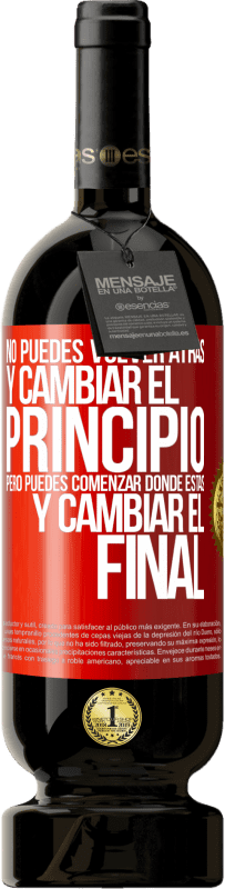 «No puedes volver atrás y cambiar el principio. Pero puedes comenzar donde estás y cambiar el final» Edición Premium MBS® Reserva