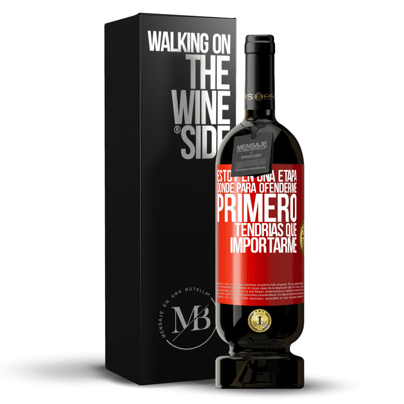 49,95 € Envío gratis | Vino Tinto Edición Premium MBS® Reserva Estoy en una etapa donde para ofenderme, primero tendrías que importarme Etiqueta Roja. Etiqueta personalizable Reserva 12 Meses Cosecha 2015 Tempranillo