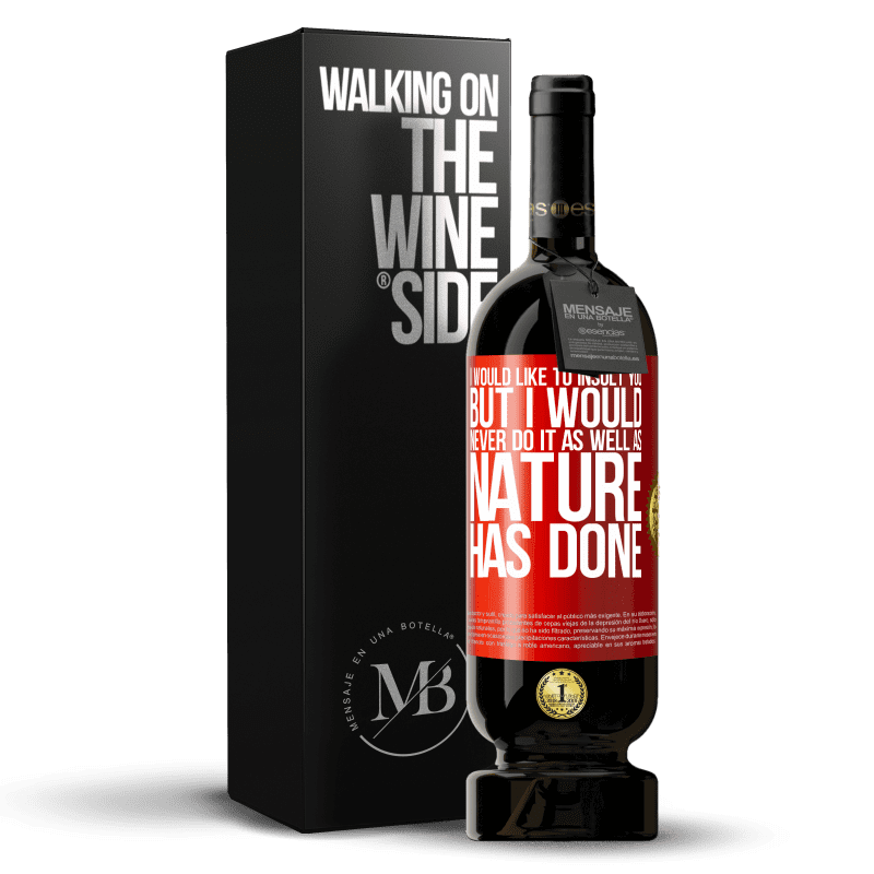 49,95 € Free Shipping | Red Wine Premium Edition MBS® Reserve I would like to insult you, but I would never do it as well as nature has done Red Label. Customizable label Reserve 12 Months Harvest 2014 Tempranillo