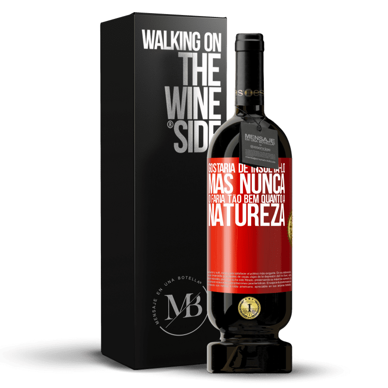 49,95 € Envio grátis | Vinho tinto Edição Premium MBS® Reserva Gostaria de insultá-lo, mas nunca o faria tão bem quanto a natureza Etiqueta Vermelha. Etiqueta personalizável Reserva 12 Meses Colheita 2015 Tempranillo