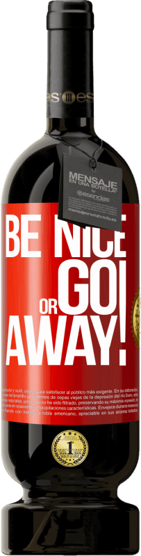 49,95 € | Red Wine Premium Edition MBS® Reserve Be nice or go away Red Label. Customizable label Reserve 12 Months Harvest 2016 Tempranillo