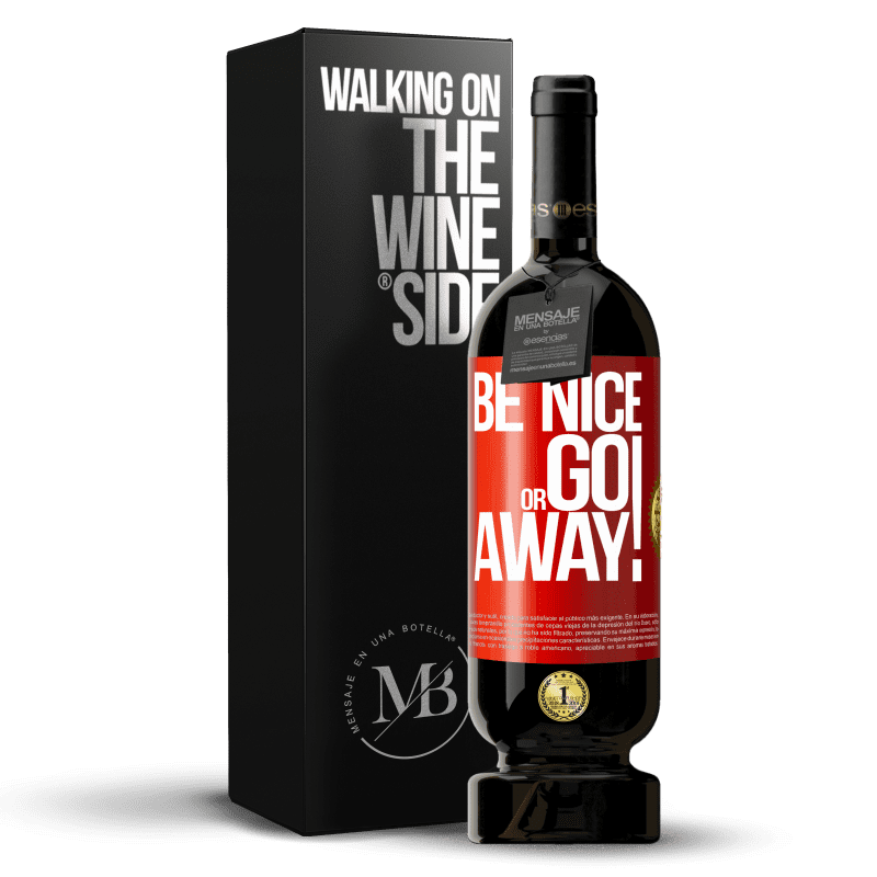 49,95 € Free Shipping | Red Wine Premium Edition MBS® Reserve Be nice or go away Red Label. Customizable label Reserve 12 Months Harvest 2015 Tempranillo