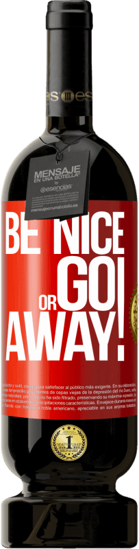 «Be nice or go away» Edición Premium MBS® Reserva