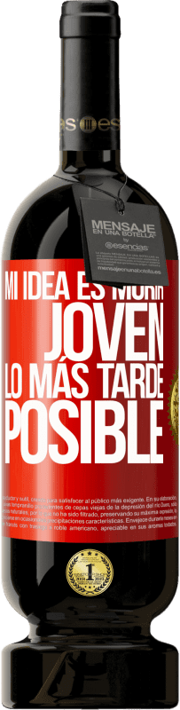 49,95 € | Vino Tinto Edición Premium MBS® Reserva Mi idea es morir joven lo más tarde posible Etiqueta Roja. Etiqueta personalizable Reserva 12 Meses Cosecha 2015 Tempranillo