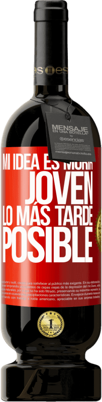 49,95 € Envío gratis | Vino Tinto Edición Premium MBS® Reserva Mi idea es morir joven lo más tarde posible Etiqueta Roja. Etiqueta personalizable Reserva 12 Meses Cosecha 2016 Tempranillo