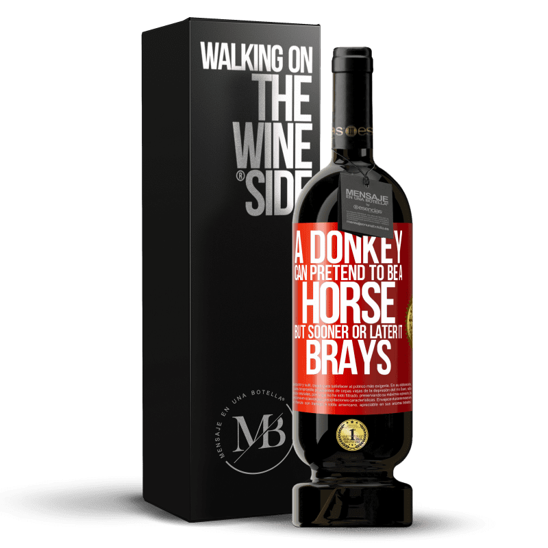 49,95 € Free Shipping | Red Wine Premium Edition MBS® Reserve A donkey can pretend to be a horse, but sooner or later it brays Red Label. Customizable label Reserve 12 Months Harvest 2014 Tempranillo