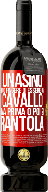 49,95 € | Vino rosso Edizione Premium MBS® Riserva Un asino può fingere di essere un cavallo, ma prima o poi si rantola Etichetta Rossa. Etichetta personalizzabile Riserva 12 Mesi Raccogliere 2015 Tempranillo