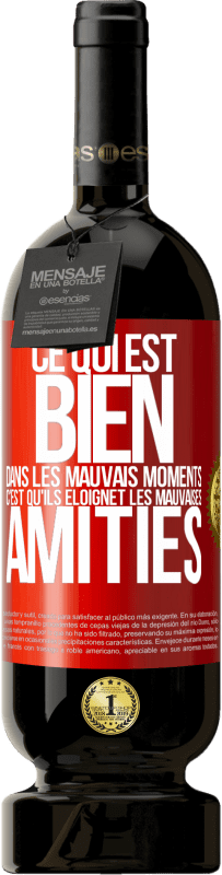 49,95 € | Vin rouge Édition Premium MBS® Réserve Ce qui est bien dans les mauvais moments c'est qu'ils éloignet les mauvaises amitiés Étiquette Rouge. Étiquette personnalisable Réserve 12 Mois Récolte 2015 Tempranillo