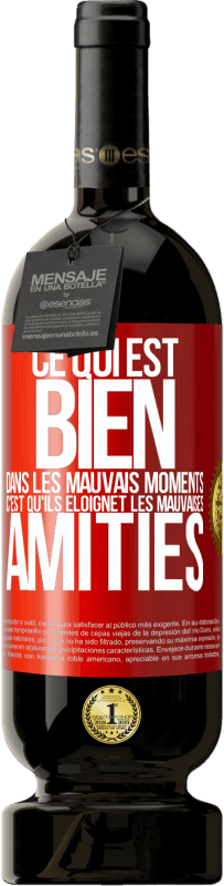 49,95 € Envoi gratuit | Vin rouge Édition Premium MBS® Réserve Ce qui est bien dans les mauvais moments c'est qu'ils éloignet les mauvaises amitiés Étiquette Rouge. Étiquette personnalisable Réserve 12 Mois Récolte 2016 Tempranillo