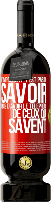 49,95 € | Vin rouge Édition Premium MBS® Réserve L'important n'est pas de savoir, mais d'avoir le téléphone de ceux qui savent Étiquette Rouge. Étiquette personnalisable Réserve 12 Mois Récolte 2016 Tempranillo