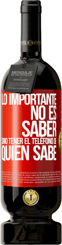 49,95 € | Vino Tinto Edición Premium MBS® Reserva Lo importante no es saber, sino tener el teléfono del que sabe Etiqueta Roja. Etiqueta personalizable Reserva 12 Meses Cosecha 2016 Tempranillo