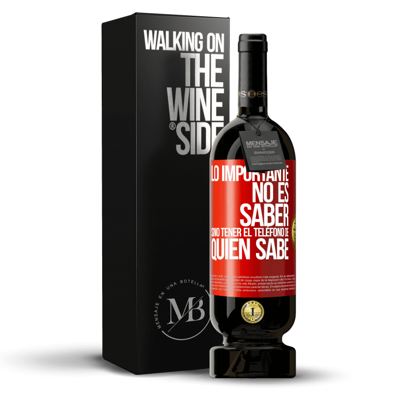 49,95 € Envío gratis | Vino Tinto Edición Premium MBS® Reserva Lo importante no es saber, sino tener el teléfono del que sabe Etiqueta Roja. Etiqueta personalizable Reserva 12 Meses Cosecha 2015 Tempranillo