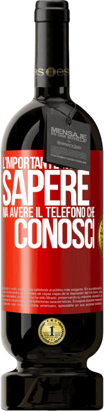 49,95 € | Vino rosso Edizione Premium MBS® Riserva L'importante non è sapere, ma avere il telefono che conosci Etichetta Rossa. Etichetta personalizzabile Riserva 12 Mesi Raccogliere 2015 Tempranillo