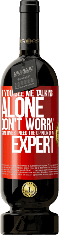 49,95 € | Красное вино Premium Edition MBS® Бронировать Если вы видите, что я говорю один, не волнуйтесь. Иногда мне нужно мнение эксперта Красная метка. Настраиваемая этикетка Бронировать 12 Месяцы Урожай 2016 Tempranillo