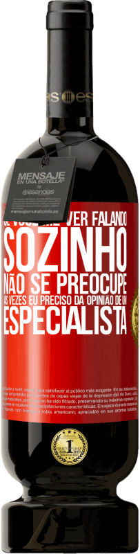 49,95 € | Vinho tinto Edição Premium MBS® Reserva Se você me ver falando sozinho, não se preocupe. Às vezes eu preciso da opinião de um especialista Etiqueta Vermelha. Etiqueta personalizável Reserva 12 Meses Colheita 2015 Tempranillo